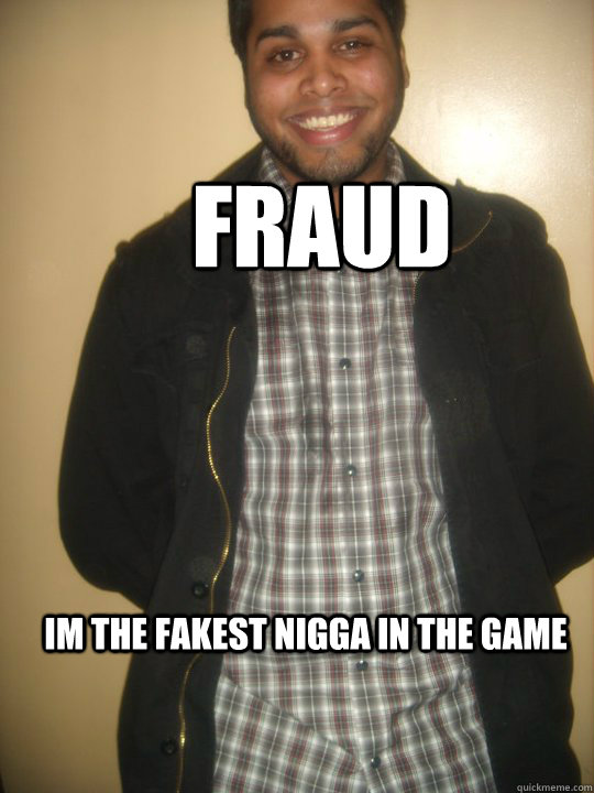 fraud im the fakest nigga in the game  - fraud im the fakest nigga in the game   prev