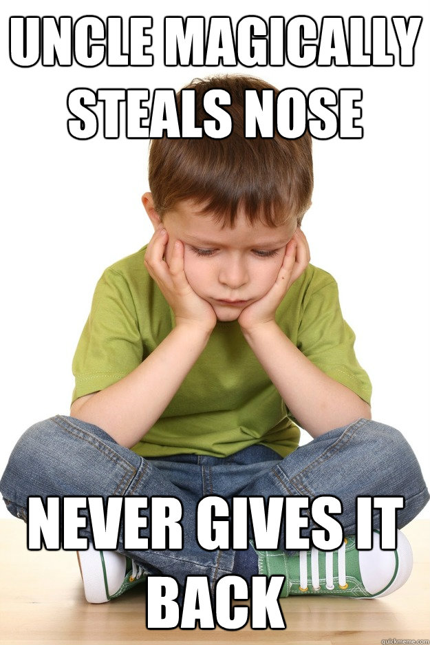 uncle magically steals nose never gives it back  First grade problems