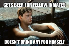 Gets Beer For Fellow Inmates Doesn't Drink Any for Himself  