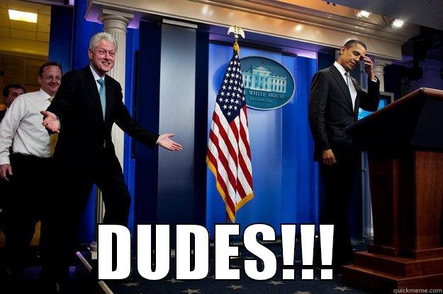  DUDES!!! Inappropriate Timing Bill Clinton
