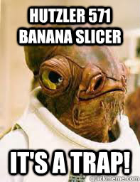 Hutzler 571 Banana Slicer IT'S A TRAP!  Its a trap