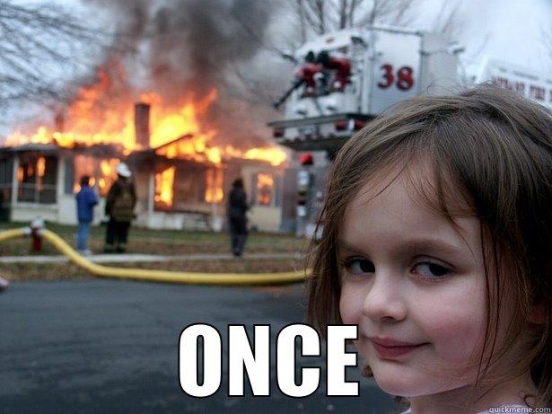  ONCE Disaster Girl