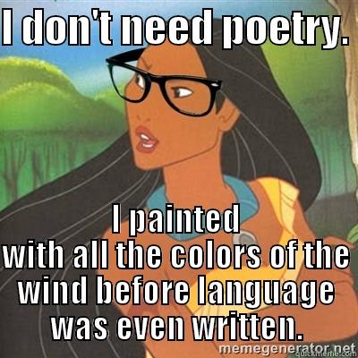 I DON'T NEED POETRY.  I PAINTED WITH ALL THE COLORS OF THE WIND BEFORE LANGUAGE WAS EVEN WRITTEN. Misc