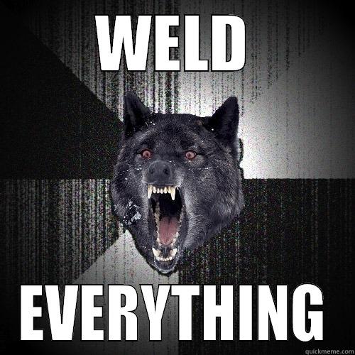 WELD EVERYTHING Insanity Wolf