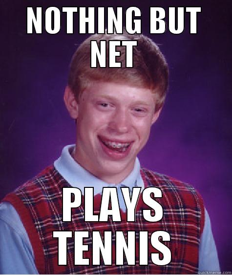 NOTHING BUT NET PLAYS TENNIS Bad Luck Brian