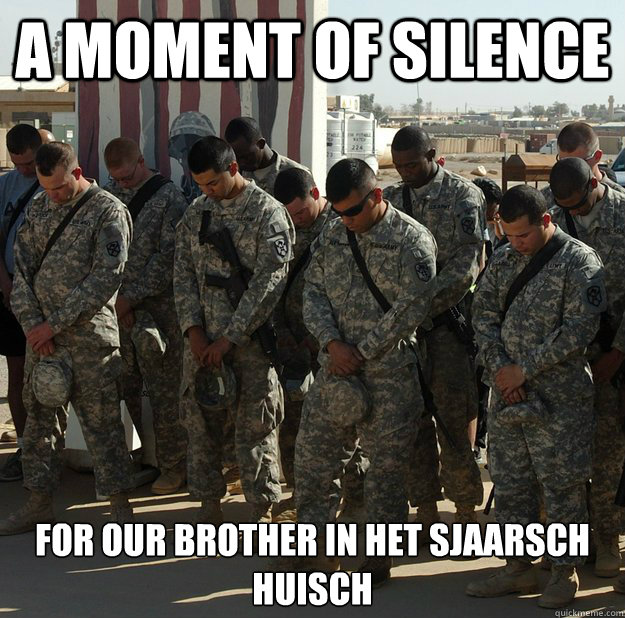 a moment of silence for our brother in het sjaarsch huisch  moment of silence friendzone