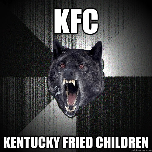 KFC Kentucky Fried Children  Insanity Wolf
