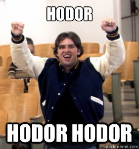 HODOR Hodor Hodor  