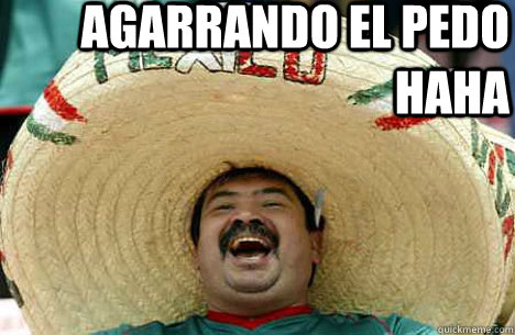 agarrando el pedo haha   Merry mexican