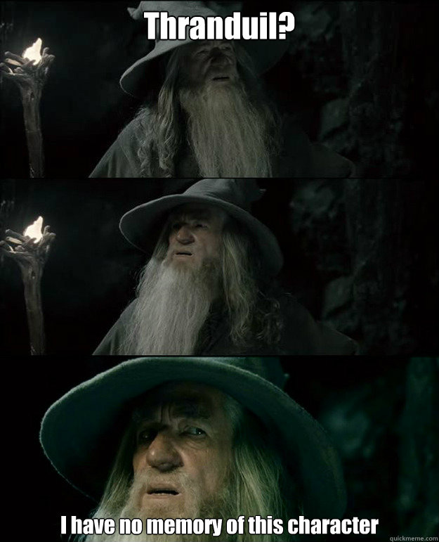 Thranduil? I have no memory of this character  Gandalf und das Spanischstudium