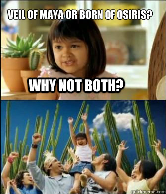 Veil Of Maya or Born Of Osiris?
  Why not both?  Why not both