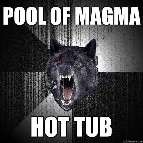 pool of magma hot tub  Insanity Wolf