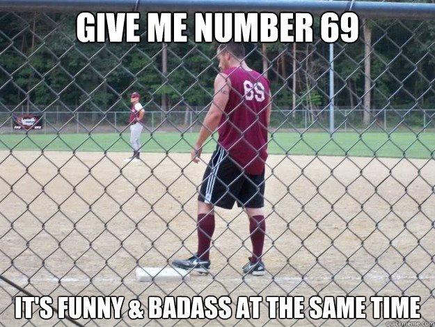 give me number 69 it's funny & badass at the same time  