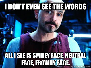 I don't even see the words All I see is smiley face, neutral face, frowny face.  Cypher