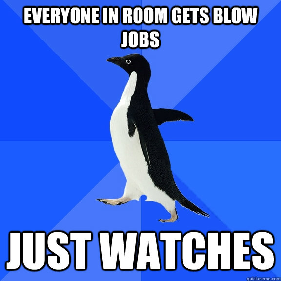 Everyone in room gets blow jobs just watches  Socially Awkward Penguin