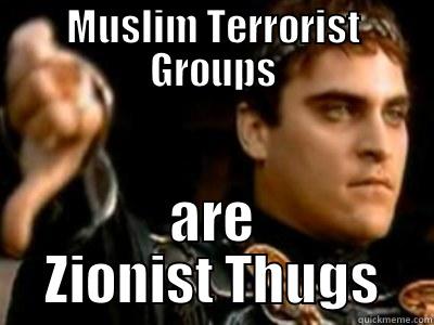 MUSLIM TERRORIST GROUPS ARE ZIONIST THUGS Downvoting Roman
