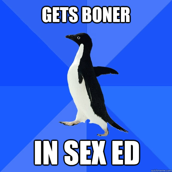 gets boner in sex ed    Socially Awkward Penguin