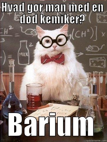 HVAD GØR MAN MED EN DØD KEMIKER? BARIUM Chemistry Cat