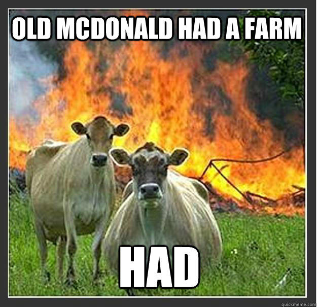 Old McDonald had a farm Had  Evil cows