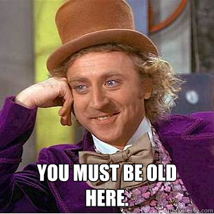  You must be old 
here.  Creepy Wonka