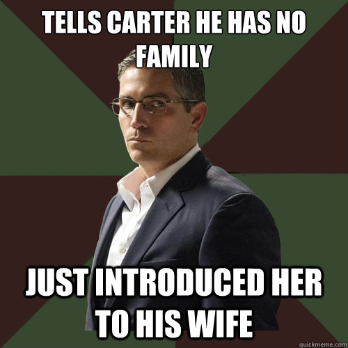 tells Carter he has no family just introduced her to his wife  