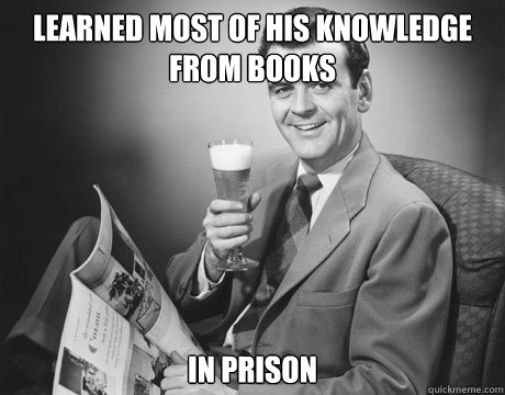 learned most of his knowledge from books in prison  