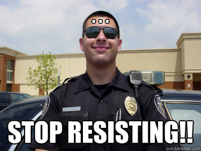 . . .  STOP RESISTING!! - . . .  STOP RESISTING!!  Misc