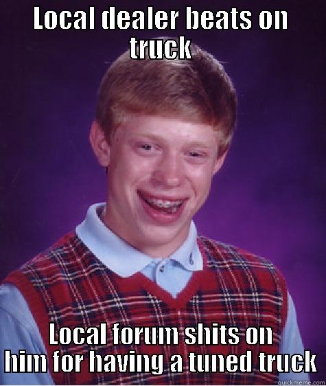 LOCAL DEALER BEATS ON TRUCK LOCAL FORUM SHITS ON HIM FOR HAVING A TUNED TRUCK Bad Luck Brian