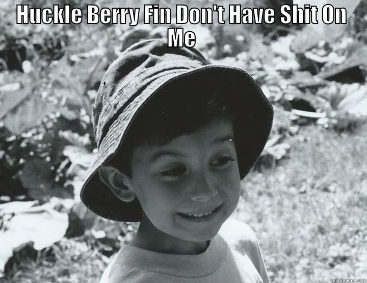 HUCKLE BERRY FIN DON'T HAVE SHIT ON ME  Misc