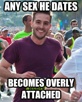 Any sex he dates becomes overly attached  Ridiculously photogenic guy