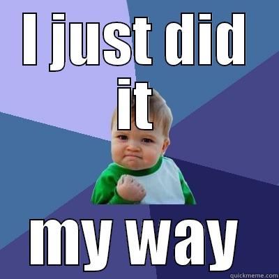 I JUST DID IT MY WAY Success Kid