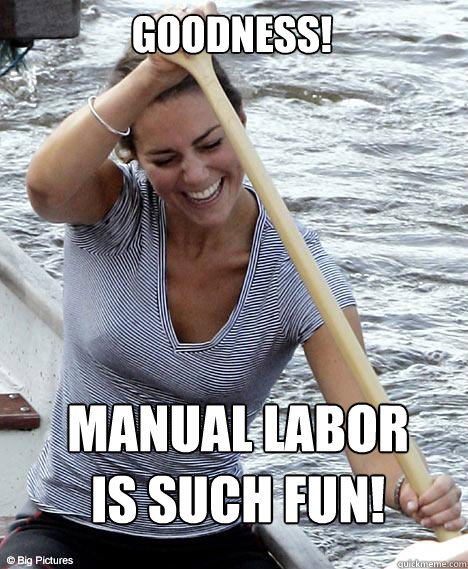 Goodness! Manual labor is such fun!  Kate Middleton