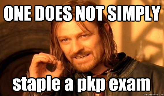 ONE DOES NOT SIMPLY staple a pkp exam  One Does Not Simply