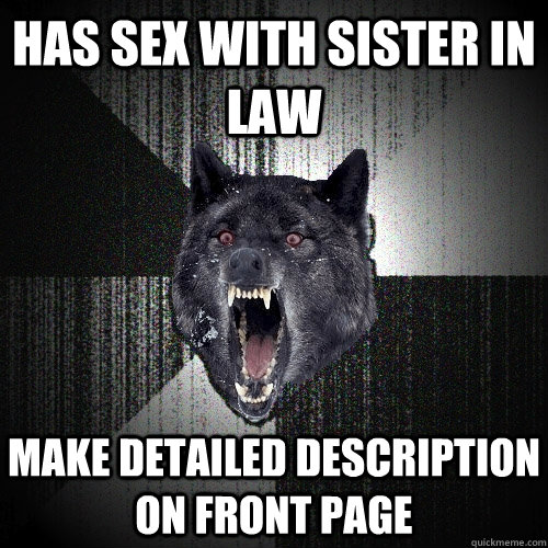 Has sex with sister in law Make detailed description on front page  Insanity Wolf bangs Courage Wolf