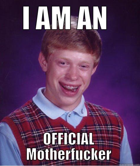 I AM AN  OFFICIAL MOTHERFUCKER Bad Luck Brian