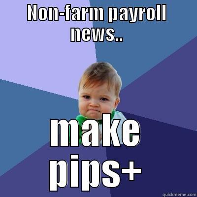 NON-FARM PAYROLL NEWS.. MAKE PIPS+ Success Kid