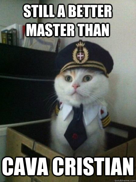 Still a better master than cava cristian  Captain kitteh