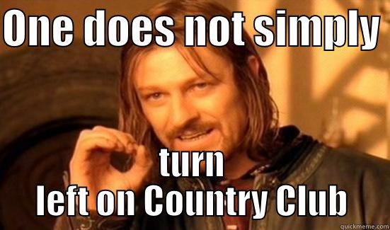 ONE DOES NOT SIMPLY  TURN LEFT ON COUNTRY CLUB Boromir