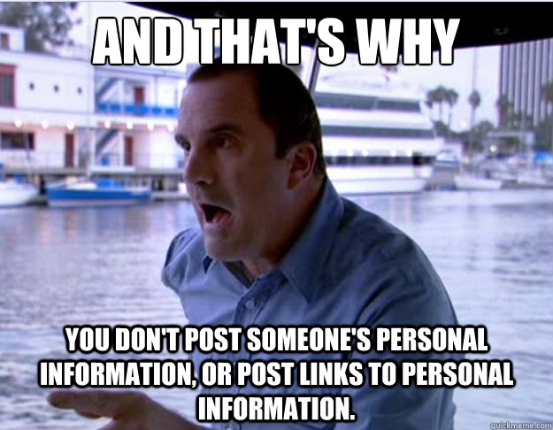 AND THAT'S WHY You don't Post someone's personal information, or post links to personal information.   