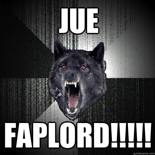 JUE FAPLORD!!!!!  Insanity Wolf