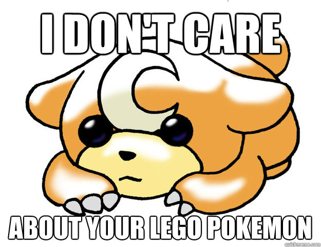 i don't care about your lego pokemon  Confession Teddiursa