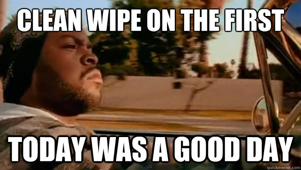 Clean wipe on the first try Today was a good day - Clean wipe on the first try Today was a good day  Misc