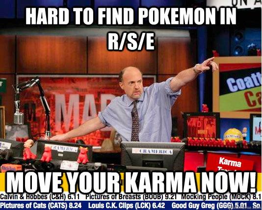 Hard to find pokemon in R/S/E Move your karma now!  move your karma now