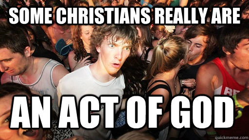 Some christians really are an act of god  Sudden Clarity Clarence