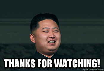  Thanks for Watching!  Good Guy Kim Jong Un