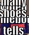 WHEN SOMEBODY TELLS YOU... YOU HAVE TO MANY SHOES. Misc