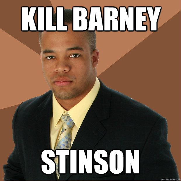 kill barney stinson  Successful Black Man