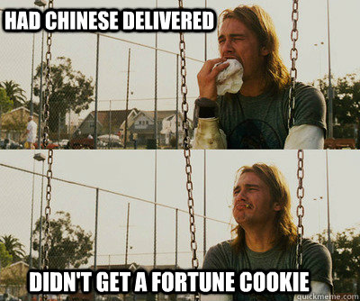 Had chinese delivered DIdn't get a fortune cookie  First World Stoner Problems