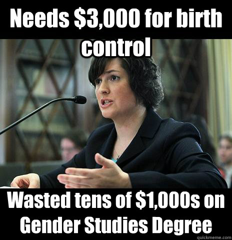 Needs $3,000 for birth control Wasted tens of $1,000s on Gender Studies Degree  Sandy Needs