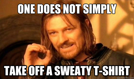 One Does Not Simply take off a sweaty t-shirt  Boromir